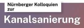 Nürnberger Kolloquien zur Kanalsanierung
